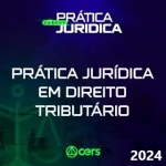 Prática em Direito Tributário (CERS 2024)  Prática Advocacia